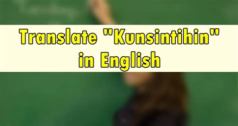 kunsintihin in english|Kunsintihin in English .